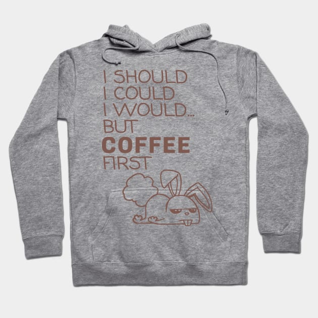 I Should... But Coffee First. Bunny Coffee Lover Coffee Hoodie by ebayson74@gmail.com